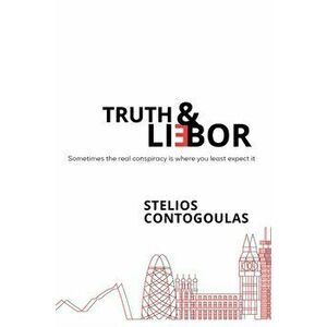 Truth & Li(e)bor, Paperback - Stelios Contogoulas imagine