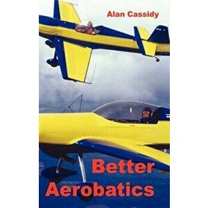 Better Aerobatics, Hardcover - Alan Charles Cassidy imagine