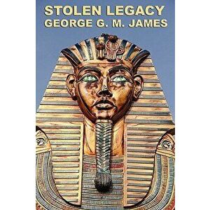 Stolen Legacy, Paperback - George G. M. James imagine