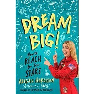 Dream Big!: How to Reach for Your Stars, Paperback - Abigail Harrison imagine