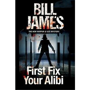 First Fix Your Alibi. British Police Procedural, Paperback - Bill James imagine
