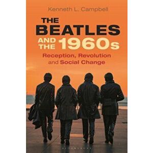 The Beatles and the 1960s. Reception, Revolution, and Social Change, Paperback - *** imagine