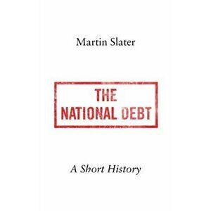 National Debt. A Short History, Hardback - Martin Slater imagine