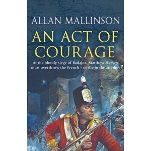 Act Of Courage. (Matthew Hervey 7), Paperback - Allan Mallinson imagine