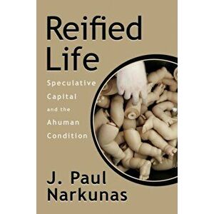Reified Life. Speculative Capital and the Ahuman Condition, Paperback - J. Paul Narkunas imagine