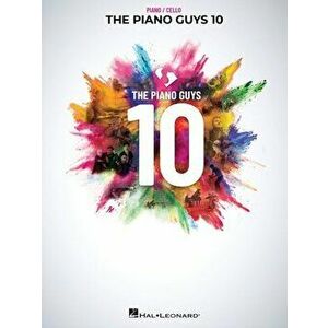 The Piano Guys 10: Matching Songbook with Arrangements for Piano and Cello from the Double CD 10th Anniversary Collection: Piano with Cello - The Pian imagine