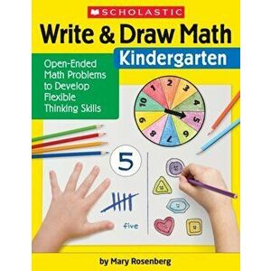 Write & Draw Math: Kindergarten: Open-Ended Math Problems to Develop Flexible Thinking Skills, Paperback - Mary Rosenberg imagine