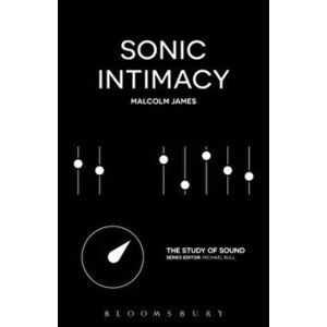 Sonic Intimacy, Paperback - Malcolm James imagine