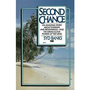 Second Chance. An Amazing Story About Endings and Beginnings-- And the Miraculous Power of the Mind, Paperback - Syd Banks imagine