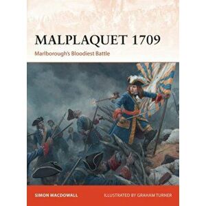 Malplaquet 1709. Marlborough's Bloodiest Battle, Paperback - Simon Macdowall imagine
