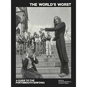 The World's Worst: A Guide to the Portsmouth Sinfonia, Paperback - Christopher M. Reeves imagine