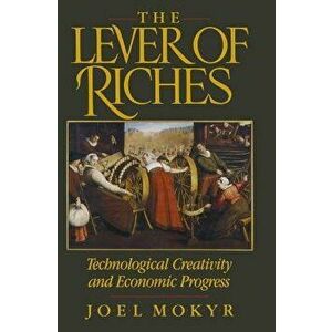 The Lever of Riches: Technological Creativity and Economic Progress, Paperback - Joel Mokyr imagine