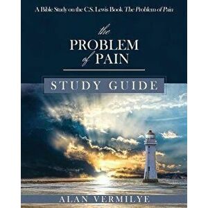The Problem of Pain Study Guide: A Bible Study on the C.S. Lewis Book the Problem of Pain, Paperback - Vermilye Alan imagine