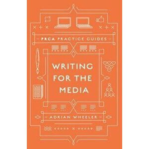 Writing for the Media, Hardcover - Adrian Wheeler imagine