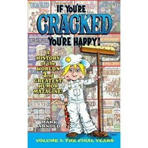 If You're Cracked, You're Happy (hardback): The History of Cracked Mazagine, Part Too, Hardcover - Mark Arnold imagine