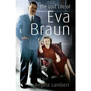 Lost Life of Eva Braun, Paperback - Angela Lambert imagine