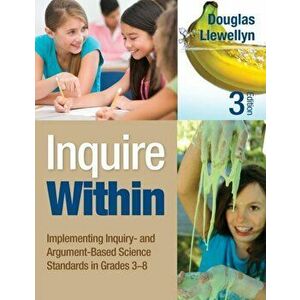 Inquire Within. Implementing Inquiry- and Argument-Based Science Standards in Grades 3-8, 3 Revised edition, Paperback - Douglas J. Llewellyn imagine