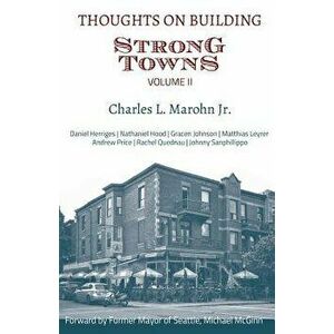 Thoughts on Building Strong Towns, Volume II, Paperback - Charles L. Marohn Jr imagine