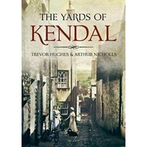 Yards of Kendal, Paperback - Arthur Nicholls imagine