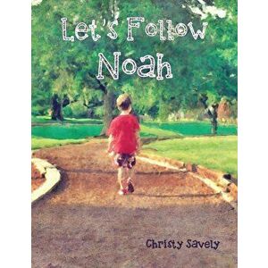 Let's Follow Noah. Autism Through the Eyes of a Young Child, Paperback - Christy Savely imagine