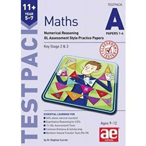 11+ Maths Year 5-7 Testpack A Papers 1-4. Numerical Reasoning GL Assessment Style Practice Papers, Paperback - Autumn McMahon imagine