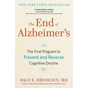 The End of Alzheimer's: The First Program to Prevent and Reverse Cognitive Decline, Paperback - Dale Bredesen imagine