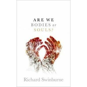 Are We Bodies or Souls?, Hardback - Richard Swinburne imagine
