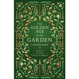 Golden Age of the Garden. A Miscellany, Hardback - *** imagine