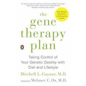 The Gene Therapy Plan: Taking Control of Your Genetic Destiny with Diet and Lifestyle, Paperback - Mitchell L. Gaynor imagine