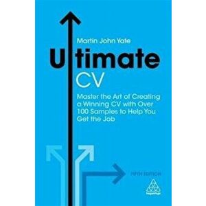 Ultimate CV. Master the Art of Creating a Winning CV with Over 100 Samples to Help You Get the Job, Paperback - Martin John Yate imagine