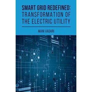 Smart Grid Redefined. The Transformed Electric Utility, Hardback - Subramanian Vadari imagine