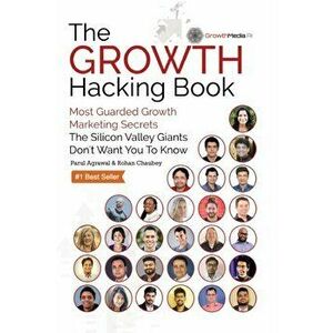 The Growth Hacking Book: Most Guarded Growth Marketing Secrets The Silicon Valley Giants Don't Want You To Know, Paperback - Parul Agrawal imagine
