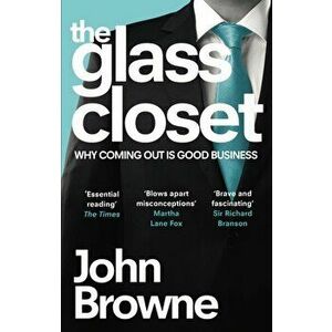 Glass Closet. Why Coming Out is Good Business, Paperback - John Browne imagine