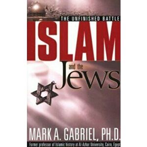 Islam and the Jews. The Unfinished Battle, Paperback - Mark A Gabriel imagine