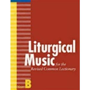 Liturgical Music for the Revised Common Lectionary, Year B, Paperback - Thomas Pavlechko imagine