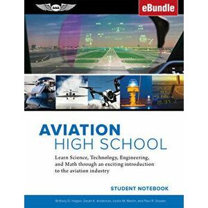 Aviation High School Student Notebook: Learn Science, Technology, Engineering and Math Through an Exciting Introduction to the Aviation Industry (Ebun imagine