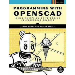 Programming with Openscad: A Beginner's Guide to Coding 3d-Printable Objects, Paperback - Justin Gohde imagine