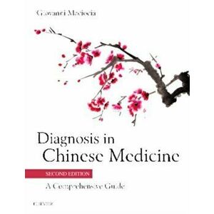 Diagnosis in Chinese Medicine. A Comprehensive Guide, 2 Revised edition, Hardback - Giovanni Maciocia imagine