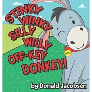 Stinky Winky Silly Willy off-Key Donkey: A Fun Rhyming Animal Bedtime Book for Kids, Hardcover - Donald Jacobsen imagine