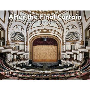 After the Final Curtain Vol. 2. America's Abandoned Theatres, Hardback - Matt Lambros imagine