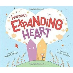 Harriet's Expanding Heart, Paperback - Rachel Brace imagine