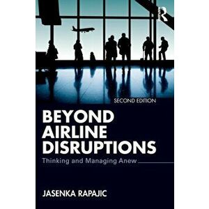Beyond Airline Disruptions. Thinking and Managing Anew, Paperback - Jasenka Rapajic imagine