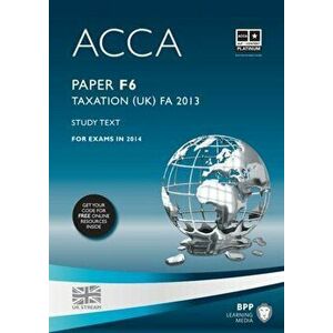 ACCA F6 Taxation FA2013. Study Text, Paperback - BPP Learning Media imagine