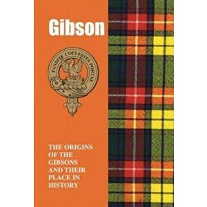 Gibson. The Origins of the Gibsons and Their Place in History, Paperback - Iain Gray imagine