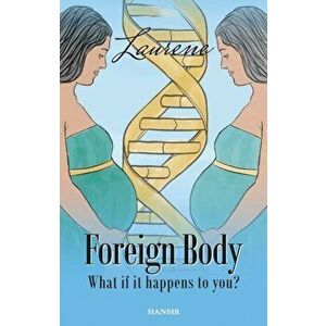 Foreign Body. What if it happens to you?, Paperback - Laurene imagine