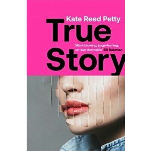 True Story. this genre-defying novel marks the arrival of a powerful new literary voice, Paperback - Kate Reed Petty imagine