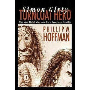 Simon Girty: Turncoat Hero, Paperback - Phillip W. Hoffman imagine
