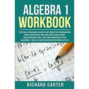 Algebra 1 Workbook: The Self-Teaching Guide and Practice Workbook with Exercises and Related Explained Solution. You Will Get and Improve, Paperback - imagine