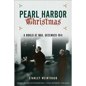 Pearl Harbor Christmas: A World at War, December 1941, Paperback - Stanley Weintraub imagine
