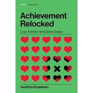 Achievement Relocked: Loss Aversion and Game Design, Hardcover - Geoffrey Engelstein imagine